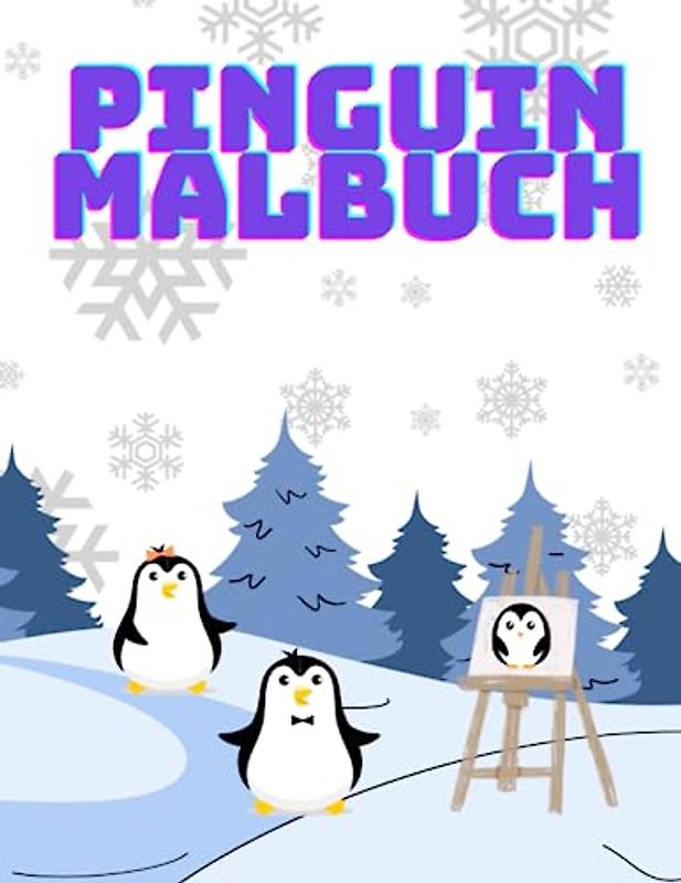 Pinguin Malbuch: 30 süße und einfache Pinguin-Malvorlagen für Kinder. Geschenk für Mädchen und Jungen, die Pinguine lieben