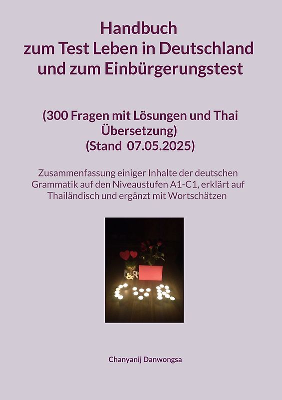 Handbuch zum Test Leben in Deutschland und zum Einbürgerungstest (300 Fragen mit Lösungen und Thai Übersetzung) (Stand Mit einer Zusammenfassung einiger Inhalte der deutschen Grammatik auf den Niveaustufen A1-C1 (erklärt auf Thailändisch und ergänzt mit Wortschätzen)