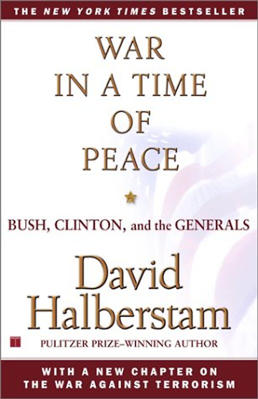 War in a Time of Peace: Bush, Clinton, and the Generals - Halberstam, David
