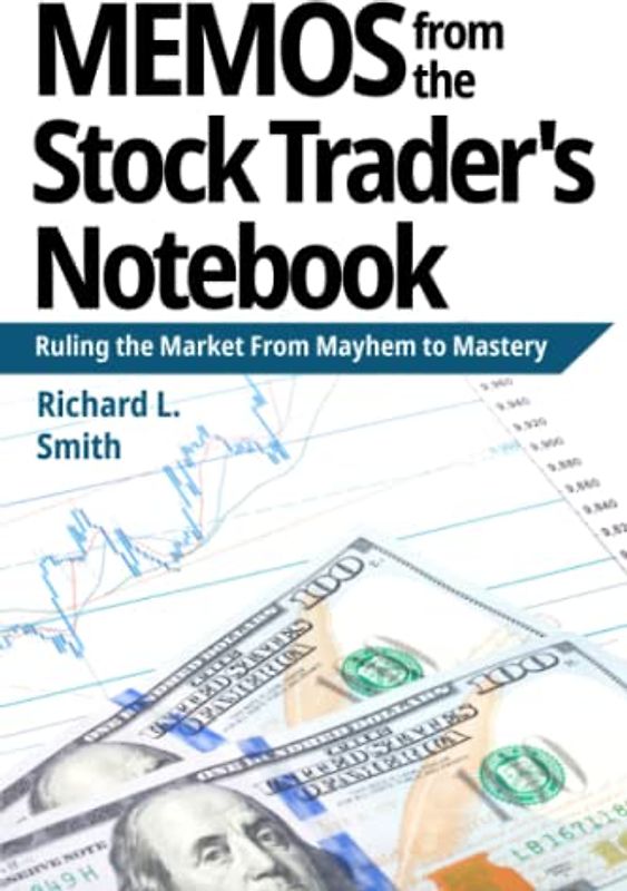MEMOS from the Stock Trader's Notebook: Ruling the Markets From Mayhem to Mastery