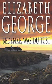 Bedenke, was du tust - Elizabeth George [Taschenbuch, Weltbild]