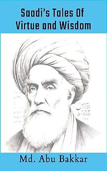 Saadi's Tales 0f Virtue and Wisdom