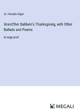 Grand'ther Baldwin's Thanksgiving, with Other Ballads and Poems