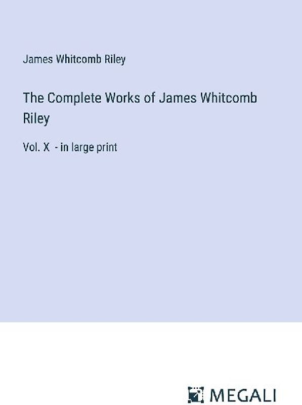 The Complete Works of James Whitcomb Riley