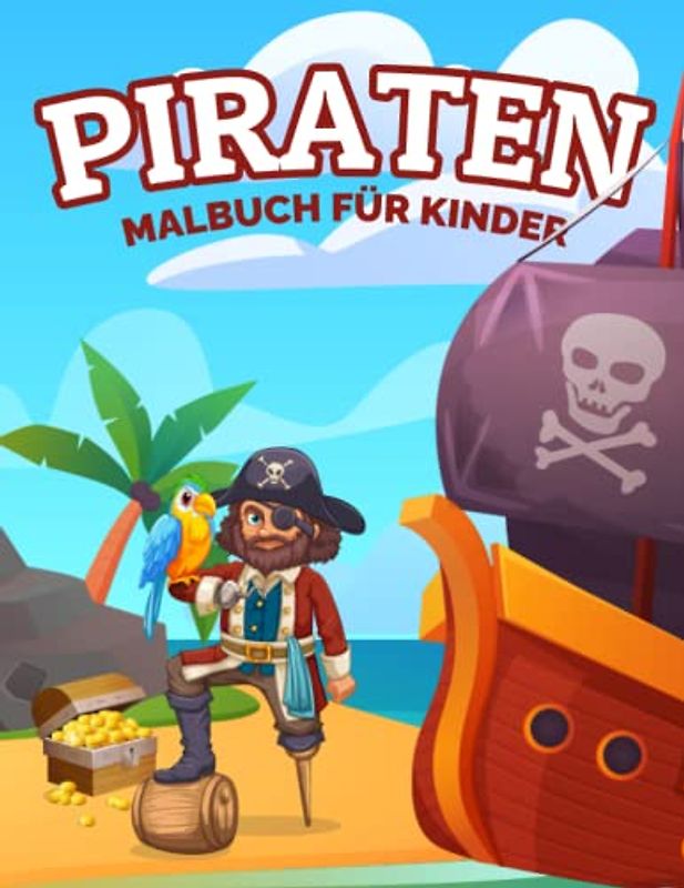 Piraten Malbuch für Kinder: Einfache und Lustige Piraten Malvorlagen für Kinder, Jungen und Mädchen im Alter von 2-8 Jahren. (Perfekte Geschenkidee für Kinder!)