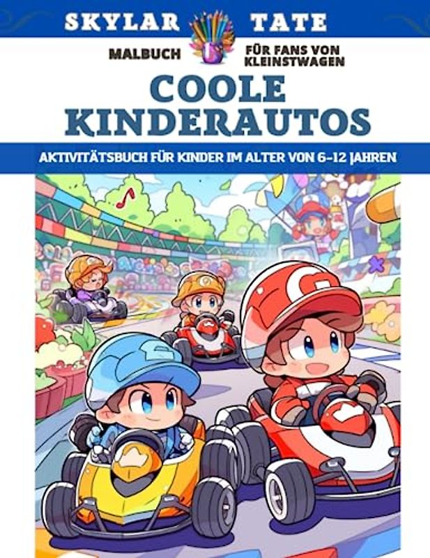 Coole Kinderautos – Malbuch für Fans von Kleinstwagen – Aktivitätsbuch für Kinder im Alter von 6–12 Jahren