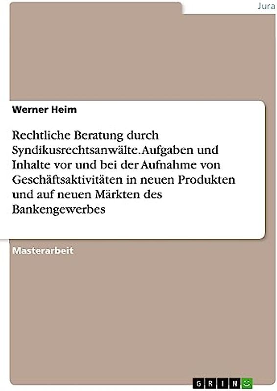 Rechtliche Beratung durch Syndikusrechtsanwälte. Aufgaben und Inhalte vor und bei der Aufnahme von Geschäftsaktivitäten in neuen Produkten und auf neuen Märkten des Bankengewerbes