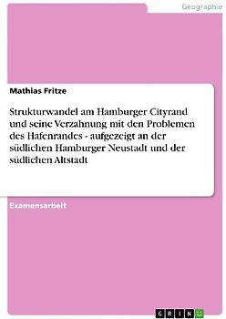 Strukturwandel am Hamburger Cityrand und seine Verzahnung mit den Problemen des Hafenrandes - aufgezeigt an der südlichen Hamburger Neustadt und der südlichen Altstadt
