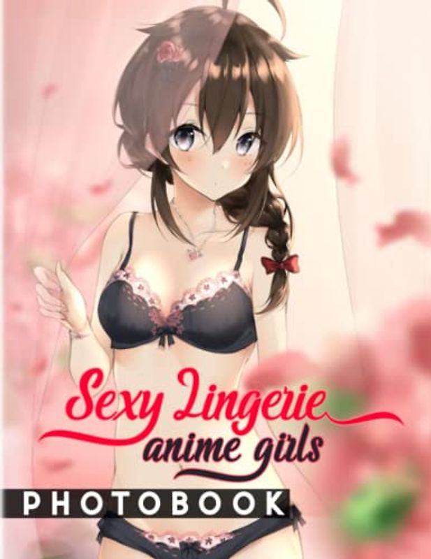 Sexy Lingerie Anime Girls Photo Book: Photo Album Collection With 40 Anime Babes Images | Hilarious Gag Gifts For Your Beloved Ones