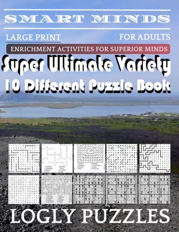 Smart Minds -Variety 10 Different Puzzle Book For Adults: Ultimate Variety Puzzles Large-Print Word Search, Word Maze .Word Spiral ,Word Angles, ... Crossword And Sudoku Easy , Medium And Hard