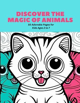Discover the Magic of Animals: 50 Adorable Pages for Kids Ages 2 to 7