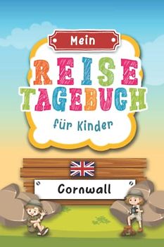 Reisetagebuch für Kinder Cornwall: England Urlaubstagebuch zum Ausfüllen,Eintragen,Malen,Einkleben für Ferien & Urlaub A5, Aktivitätsbuch & Tagebuch ... Kinder Buch für Reise & unterwegs