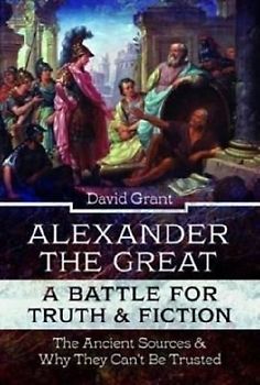 Alexander the Great, a Battle for Truth and Fiction