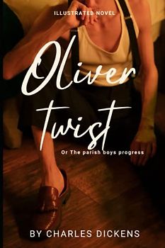 Oliver Twist Illustrated: The Parish Boy’s Progress