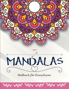 Mandalas. Malbuch für Erwachsene - Das Malbuch: Ein Malbuch für Erwachsene mit 50 schönen Mandalas in verschiedenen Stilen | Tolles Geschenk Für Alle