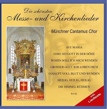 Münchner Cantamus Chor - Die schönsten Messe - und Kirchenlieder