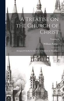 A Treatise on the Church of Christ: Designed Chiefly for the use of Students in Theology.; Volume 2