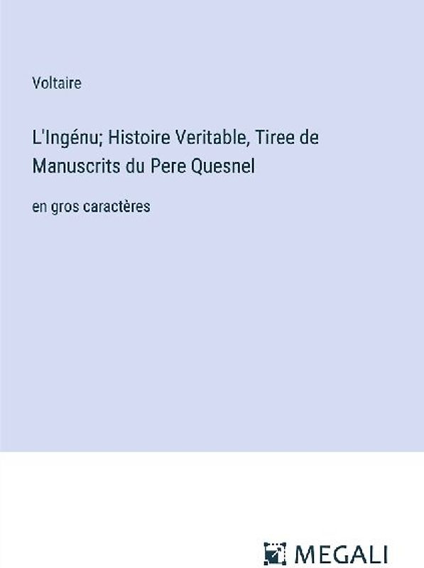 L'Ingénu; Histoire Veritable, Tiree de Manuscrits du Pere Quesnel
