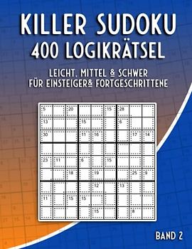 Summen Sudoku Leicht, Mittel und Schwer: Sudoku Rätselbuch mit 400 Killer Sudoku Variationen für Anfänger & Fortgeschrittene