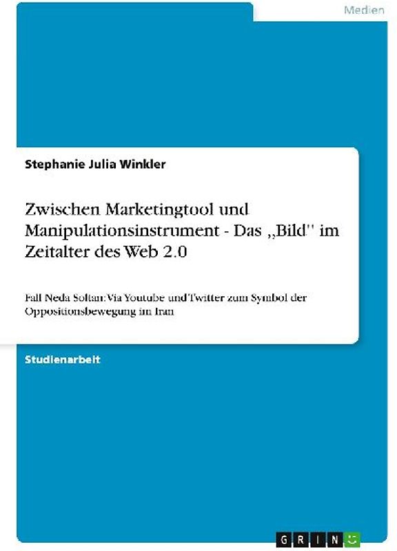 Zwischen Marketingtool und Manipulationsinstrument - Das ,,Bild'' im Zeitalter des Web 2.0