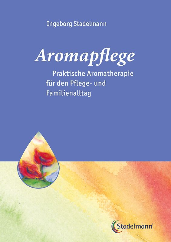 Aromapflege - Praktische Aromatherapie für den Pflege- und Familienalltag