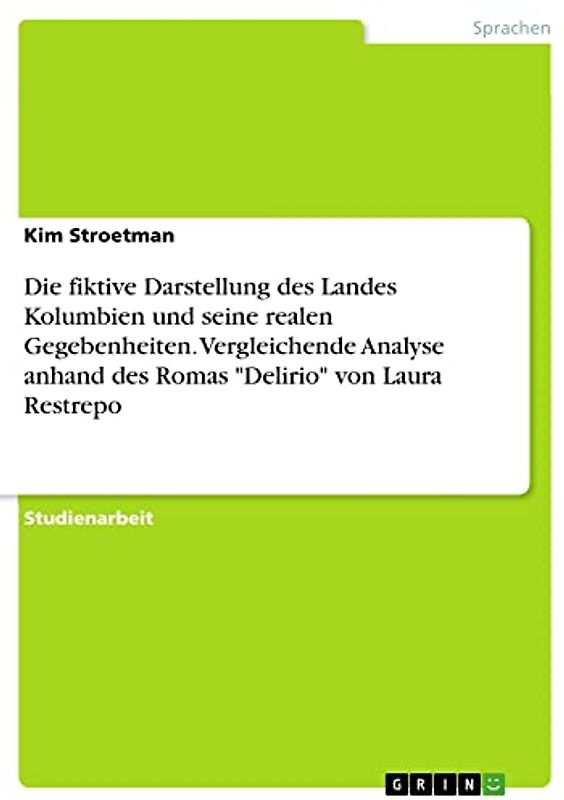 Die fiktive Darstellung des Landes Kolumbien und seine realen Gegebenheiten. Vergleichende Analyse anhand des Romas "Delirio" von Laura Restrepo