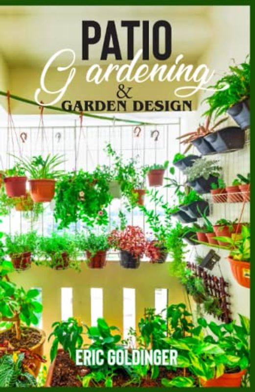 PATIO GARDENING & GARDEN DESIGN: A Simplified Guide on Patio Gardening