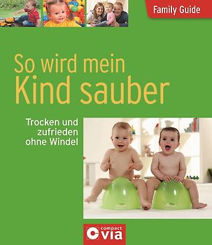 So wird mein Kind sauber - Trocken und zufrieden ohne Windel