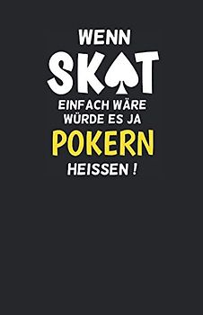 Skatbuch - Ergebnisblock - wenn Skat einfach wäre würde es pokern heissen: DIE Geschenkidee für Skatspieler! Skat Punkteliste Spielrunde Spielblock DIN A5, 108 Seiten, schwarz