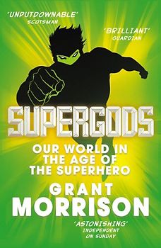 Supergods: Our World in the Age of the Superhero - Morrison, Grant
