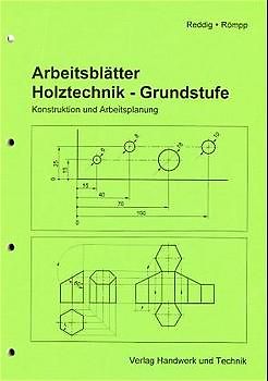 Holztechnik-Arbeitsblätter. Grundstufe /Konstruktion und Arbeitsplanung