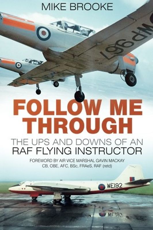 Follow Me Through: The Ups And Downs Of An Raf Flying Instructor - Brooke, Mike