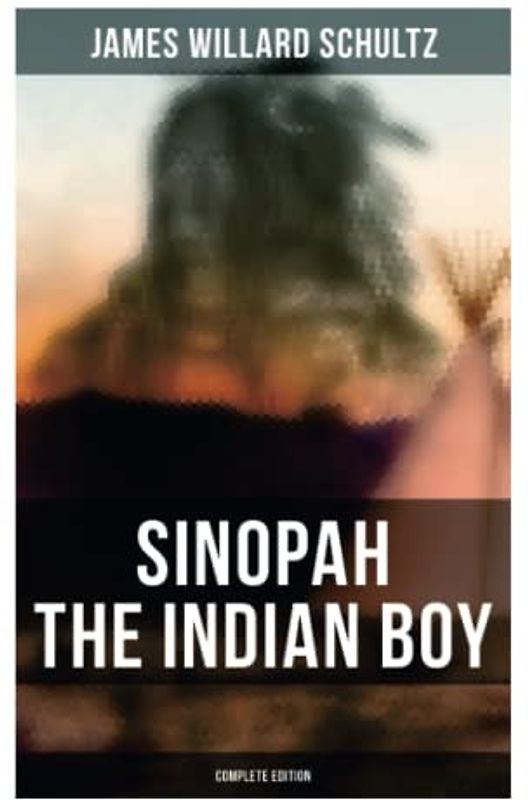 Sinopah the Indian Boy (Complete Edition)