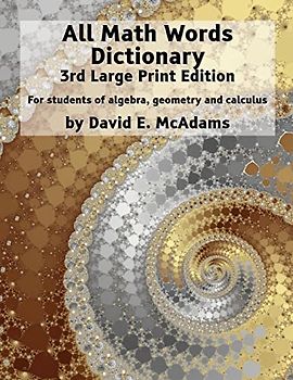 All Math Words Dictionary: For students of algebra, geometry and calculus (Math Vocabulary AIDS and Dictionaries, Band 5)