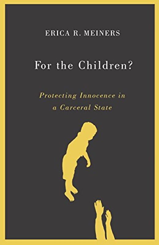 For the Children?: Protecting Innocence in a Carceral State (PostHumanities)