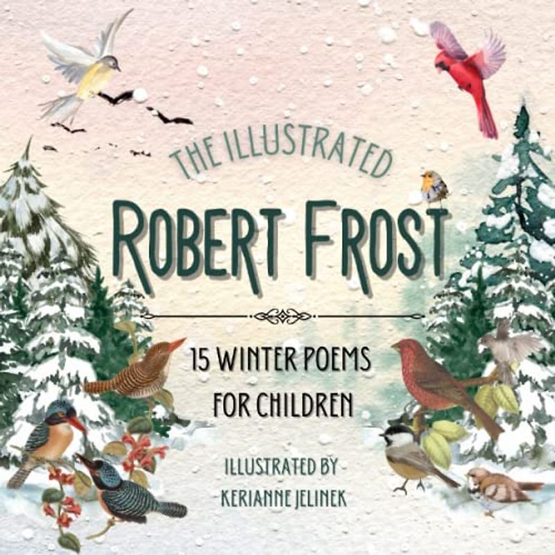 The Illustrated Robert Frost: 15 Winter Poems for Children - Robert Frost for Kids, Poetry Books for Kids, Poetry Picture Books, Robert Frost Kids ... Robert Frost (Children's Poetry Collection)