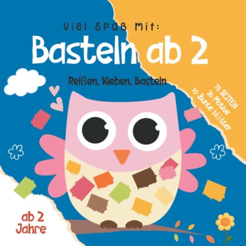 Basteln ab 2 Jahre: Buntes Bastelbuch ab 2 Jahre mit Seiten zum Reißen, Erste Bastelerfahrung ohne Schere für kinder - Reißen, Kleben, Basteln.