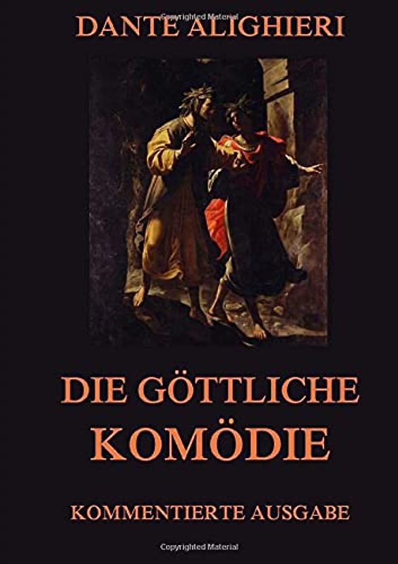 Die göttliche Komödie: Kommentierte Ausgabe
