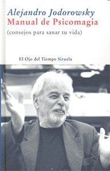 Manual de psicomagia : (consejos para sanar tu vida)