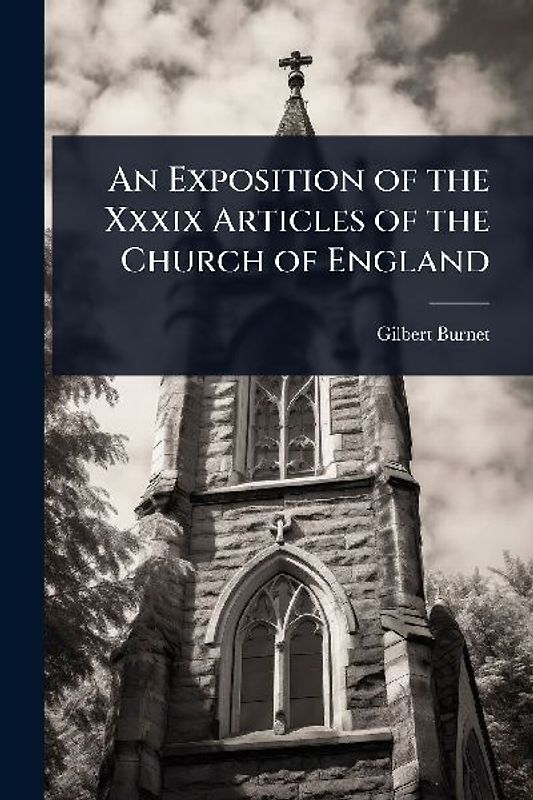 An Exposition of the Xxxix Articles of the Church of England