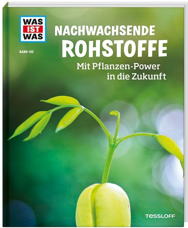 WAS IST WAS Band 142 Nachwachsende Rohstoffe. Mit Pflanzen-Power in die Zukunft