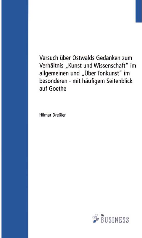 Versuch über Ostwalds Gedanken zum Verhältnis "Kunst und Wissenschaft" im allgemeinen und "Über Tonkunst" im besonderen mit häufigem Seitenblick auf Goethe