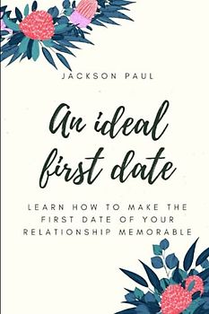 An ideal first date: Learn how to make the first date of your relationship memorable