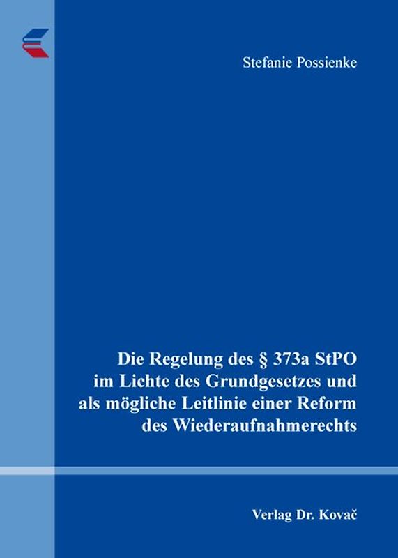 Die Regelung des § 373a StPO im Lichte des Grundgesetzes und als mögliche Leitlinie einer Reform des Wiederaufnahmerechts