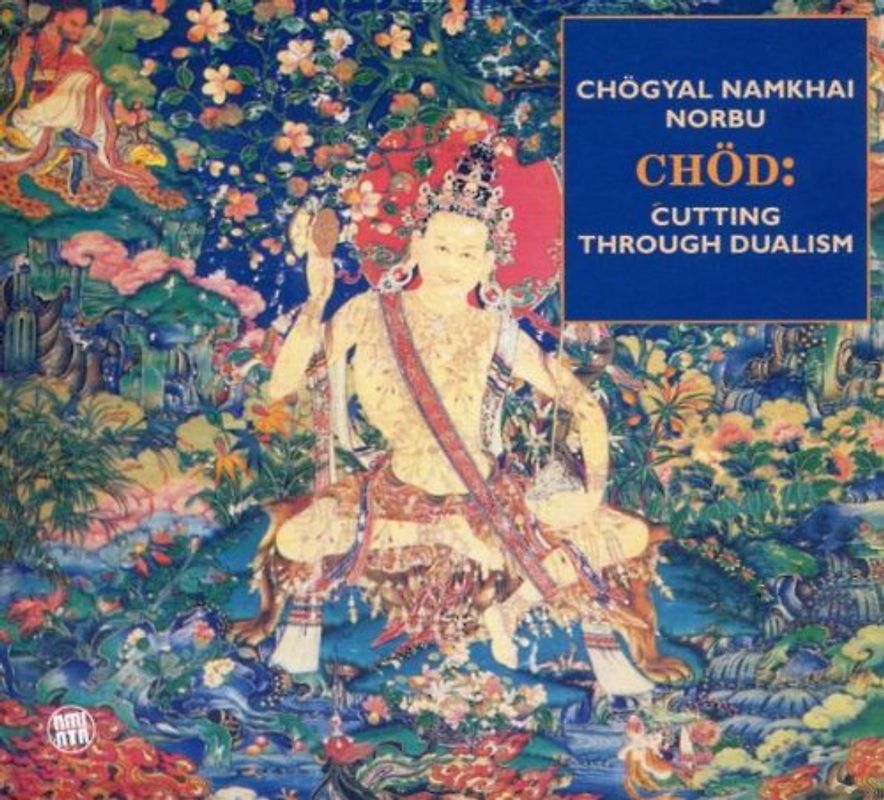 Choegyal Namkhai Norb Rinpoche - Choed-Cutting Through Dualism