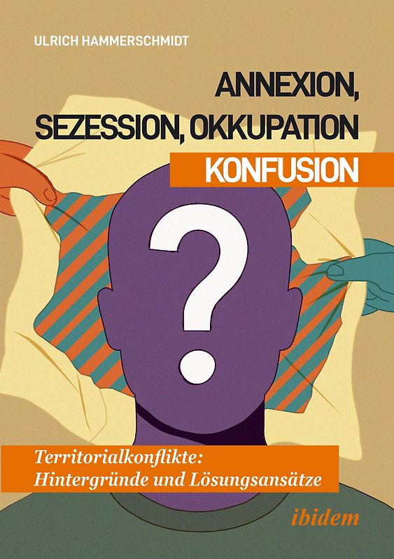 Annexion, Sezession, Okkupation – Konfusion