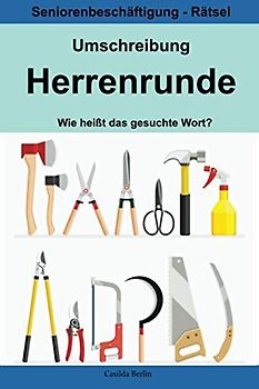 Umschreibung Herrenrunde - Wie heißt das gesuchte Wort?: Seniorenbeschäftigung Rätsel (Umschreibung Senioren, Band 3)