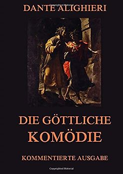 Die göttliche Komödie: Kommentierte Ausgabe