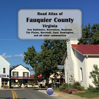 Road Atlas of Fauquier County, Virginia: New Baltimore, Warrenton, Bealeton, The Plains, Marshall, Opal, Remington, and all other communities