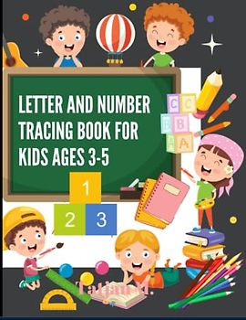 Letter and number tracing book for kids ages 3-5: Workbook to learn the alphabet and numbers